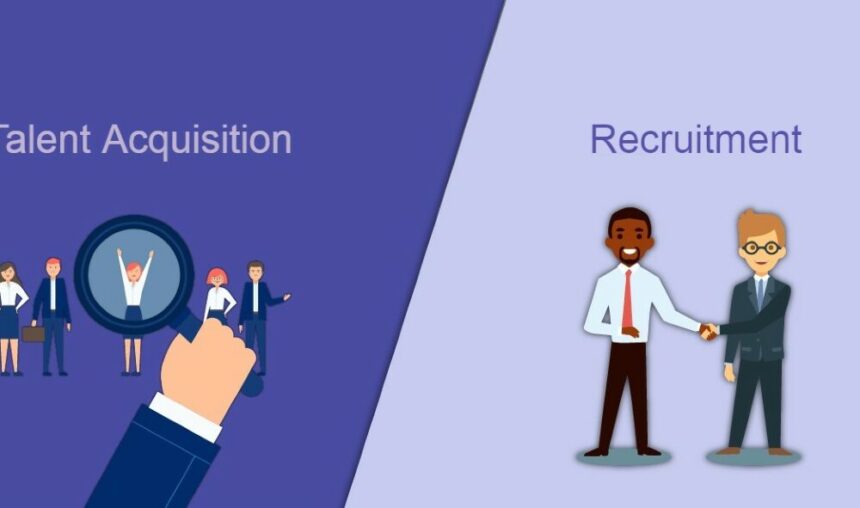 talent-acquisition-vs-recruitment:-knowing-the-differences